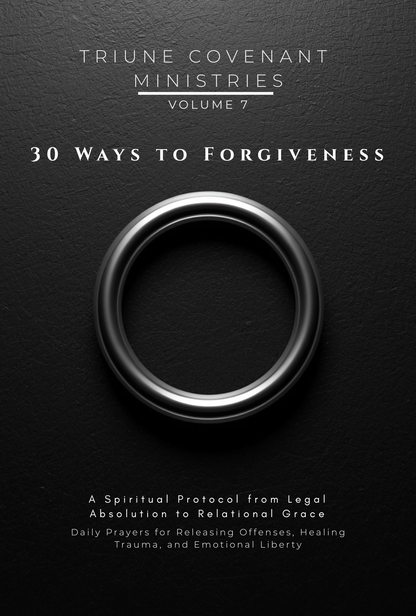 Volume 07 - 30 Ways to Forgiveness: A Spiritual Protocol from Legal Absolution to Relational Grac
