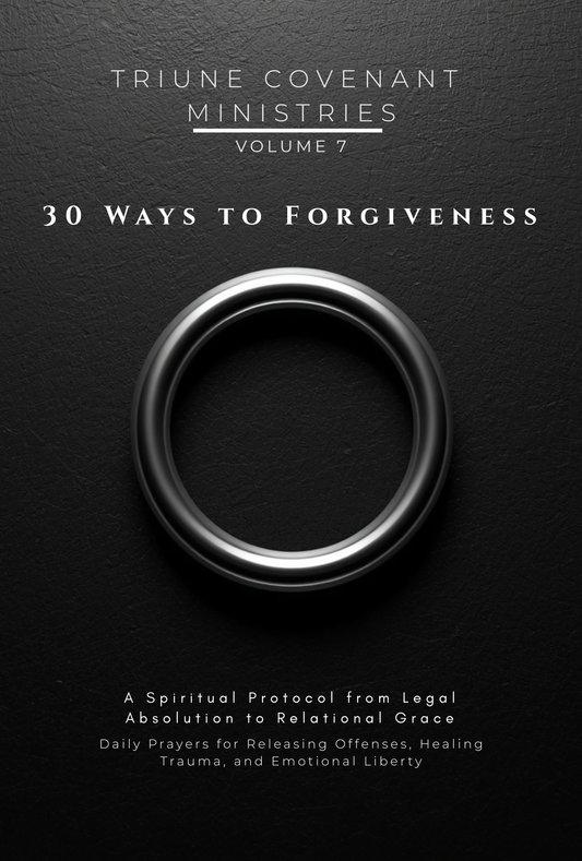Volume 07 - 30 Ways to Forgiveness: A Spiritual Protocol from Legal Absolution to Relational Grac