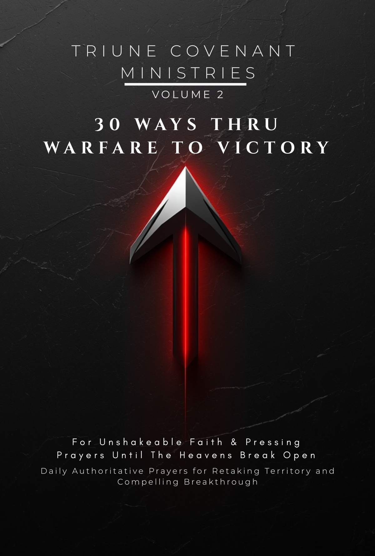 Volume 02 - 30 Ways Thru Warfare to Victory: For Unshakeable Faith & Pressing Prayers Until The Heavens Break Open